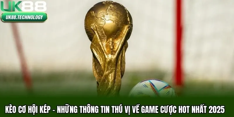 Kèo Cơ Hội Kép
